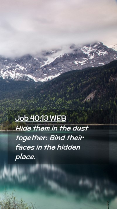 Picture 02 - Job 40:13 WEB Mobile Phone Wallpaper - Hide them in the dust together. Bind their faces - Mobile Bible Verse Wallpaper