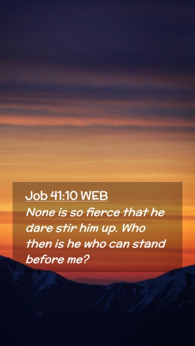 Picture 02 - Job 41:10 WEB Mobile Phone Wallpaper - None is so fierce that he dare stir him up. Who - Mobile Bible Verse Wallpaper