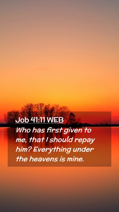 Picture 02 - Job 41:11 WEB Mobile Phone Wallpaper - Who has first given to me, that I should repay - Mobile Bible Verse Wallpaper