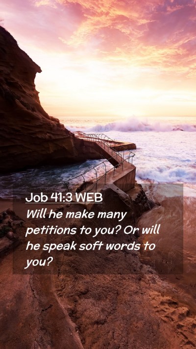 Picture 02 - Job 41:3 WEB Mobile Phone Wallpaper - Will he make many petitions to you? Or will he - Mobile Bible Verse Wallpaper
