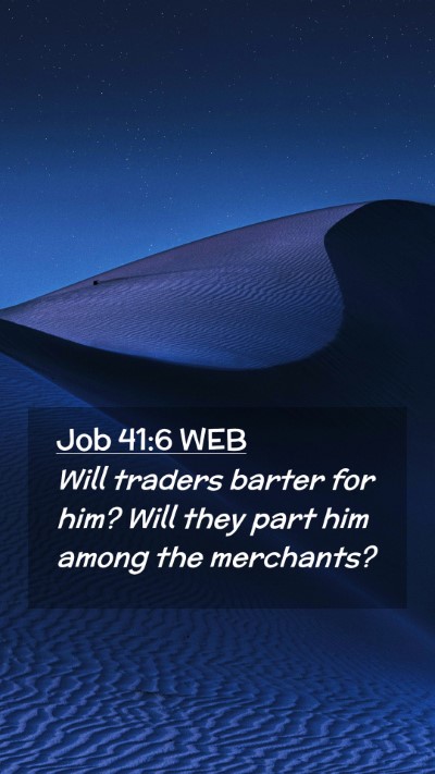 Picture 02 - Job 41:6 WEB Mobile Phone Wallpaper - Will traders barter for him? Will they part him - Mobile Bible Verse Wallpaper