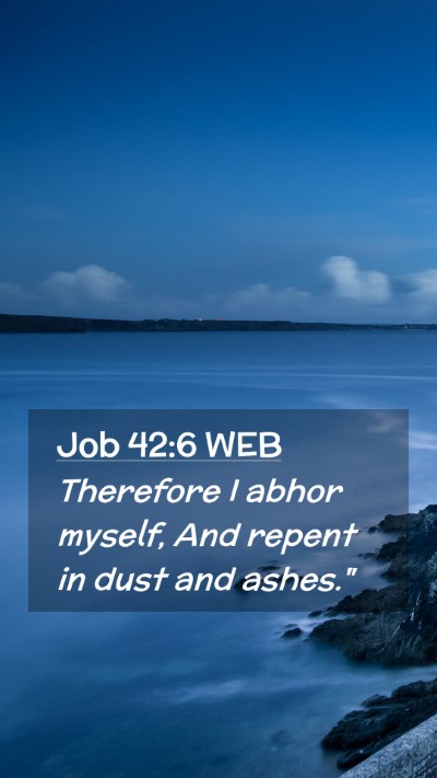 Picture 02 - Job 42:6 WEB Mobile Phone Wallpaper - Therefore I abhor myself, And repent in dust and - Mobile Bible Verse Wallpaper