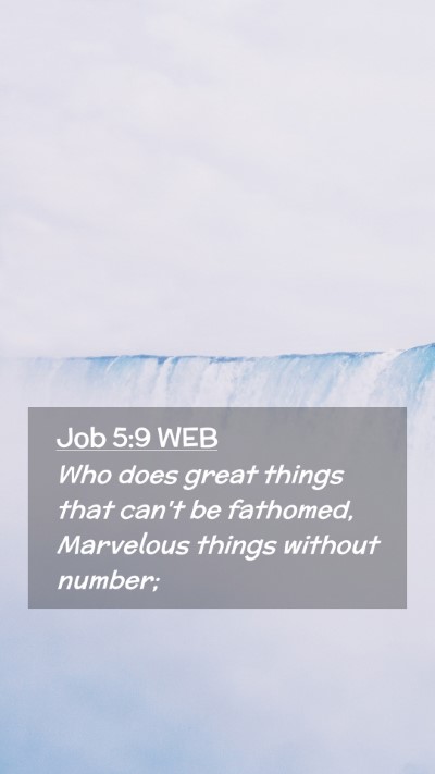 Picture 02 - Job 5:9 WEB Mobile Phone Wallpaper - Who does great things that can't be fathomed, - Mobile Bible Verse Wallpaper