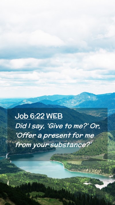 Picture 02 - Job 6:22 WEB Mobile Phone Wallpaper - Did I say, 'Give to me?' Or, 'Offer a present for - Mobile Bible Verse Wallpaper