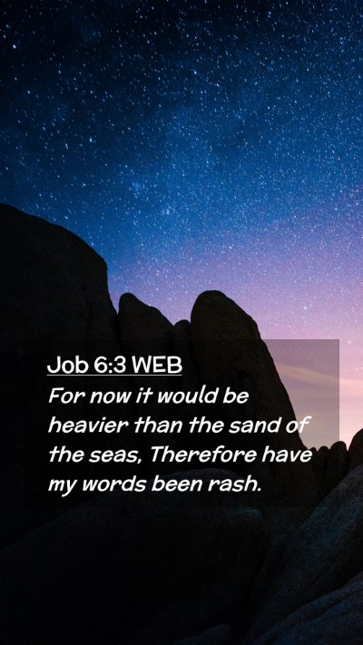 Picture 02 - Job 6:3 WEB Mobile Phone Wallpaper - For now it would be heavier than the sand of the - Mobile Bible Verse Wallpaper