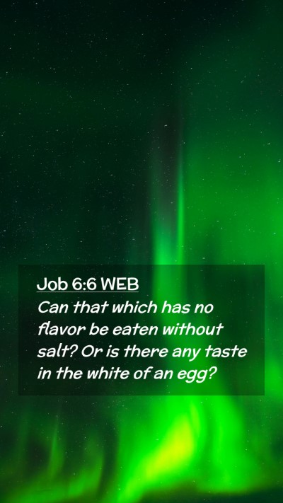 Picture 02 - Job 6:6 WEB Mobile Phone Wallpaper - Can that which has no flavor be eaten without - Mobile Bible Verse Wallpaper