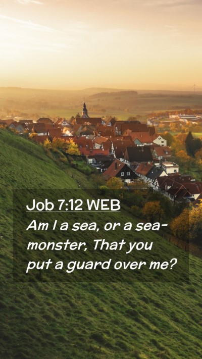 Picture 02 - Job 7:12 WEB Mobile Phone Wallpaper - Am I a sea, or a sea-monster, That you put a - Mobile Bible Verse Wallpaper
