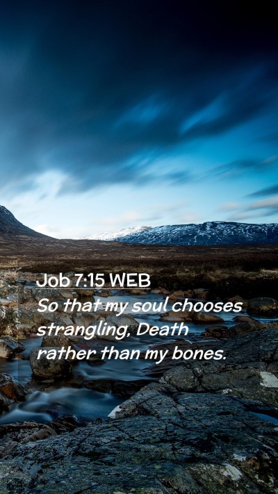 Picture 02 - Job 7:15 WEB Mobile Phone Wallpaper - So that my soul chooses strangling, Death rather - Mobile Bible Verse Wallpaper