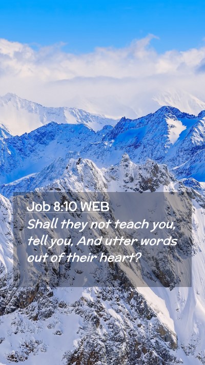Picture 02 - Job 8:10 WEB Mobile Phone Wallpaper - Shall they not teach you, tell you, And utter - Mobile Bible Verse Wallpaper