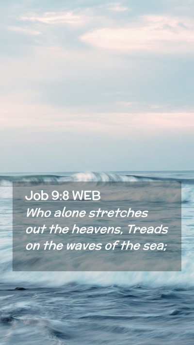 Picture 02 - Job 9:8 WEB Mobile Phone Wallpaper - Who alone stretches out the heavens, Treads on - Mobile Bible Verse Wallpaper