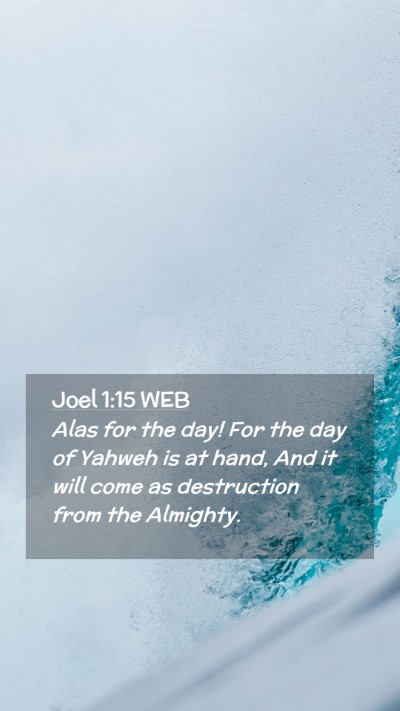 Picture 02 - Joel 1:15 WEB Mobile Phone Wallpaper - Alas for the day! For the day of Yahweh is at - Mobile Bible Verse Wallpaper