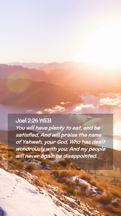 Picture 02 - Joel 2:26 WEB Mobile Phone Wallpaper - You will have plenty to eat, and be satisfied, - Mobile Bible Verse Wallpaper