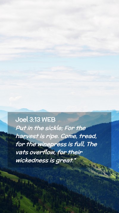 Picture 02 - Joel 3:13 WEB Mobile Phone Wallpaper - Put in the sickle; For the harvest is ripe. Come, - Mobile Bible Verse Wallpaper