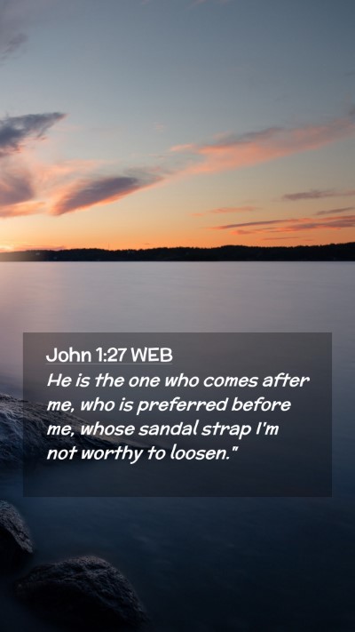 Picture 02 - John 1:27 WEB Mobile Phone Wallpaper - He is the one who comes after me, who is - Mobile Bible Verse Wallpaper