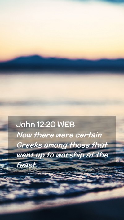 Picture 02 - John 12:20 WEB Mobile Phone Wallpaper - Now there were certain Greeks among those that - Mobile Bible Verse Wallpaper