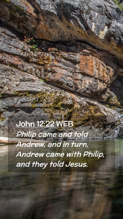 Picture 02 - John 12:22 WEB Mobile Phone Wallpaper - Philip came and told Andrew, and in turn, Andrew - Mobile Bible Verse Wallpaper