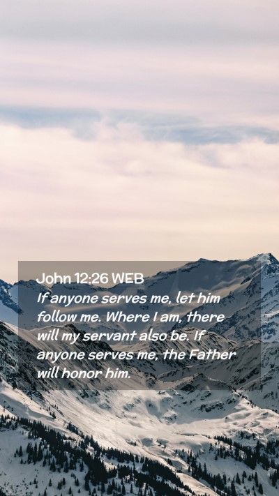 Picture 02 - John 12:26 WEB Mobile Phone Wallpaper - If anyone serves me, let him follow me. Where I - Mobile Bible Verse Wallpaper