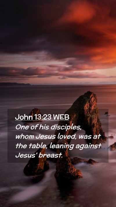 Picture 02 - John 13:23 WEB Mobile Phone Wallpaper - One of his disciples, whom Jesus loved, was at - Mobile Bible Verse Wallpaper