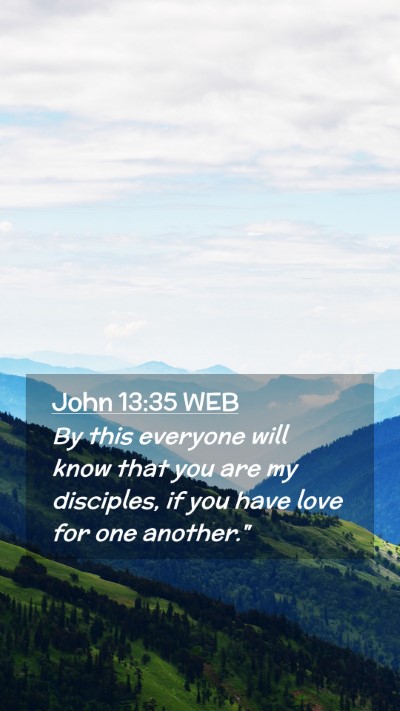 Picture 02 - John 13:35 WEB Mobile Phone Wallpaper - By this everyone will know that you are my - Mobile Bible Verse Wallpaper