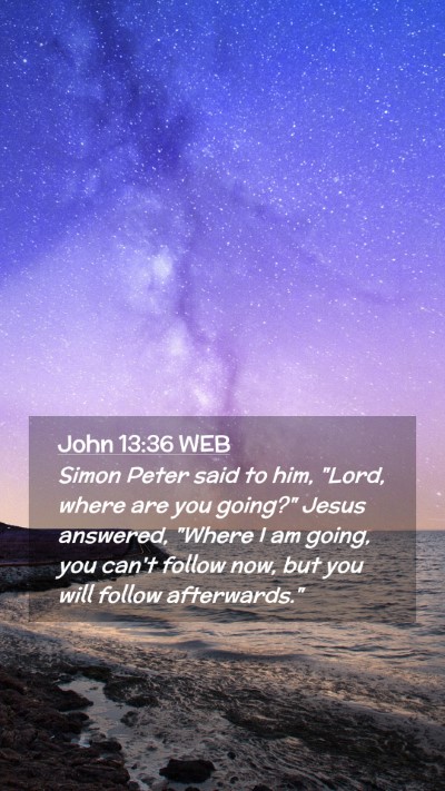 Picture 02 - John 13:36 WEB Mobile Phone Wallpaper - Simon Peter said to him, 