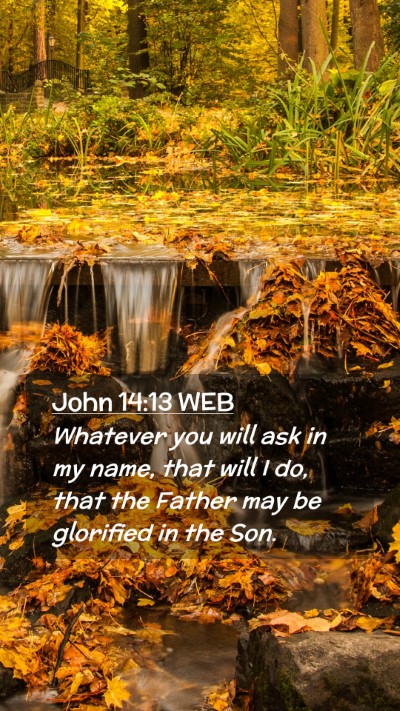 Picture 02 - John 14:13 WEB Mobile Phone Wallpaper - Whatever you will ask in my name, that will I do, - Mobile Bible Verse Wallpaper