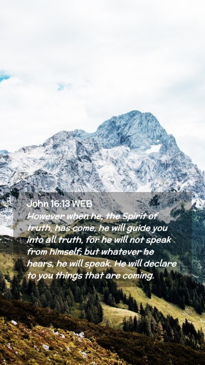 Picture 02 - John 16:13 WEB Mobile Phone Wallpaper - However when he, the Spirit of truth, has come, - Mobile Bible Verse Wallpaper