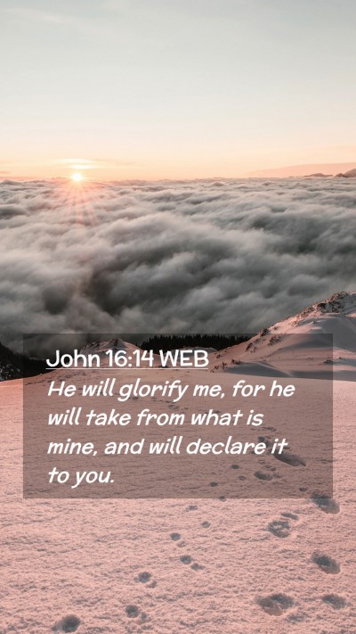 Picture 02 - John 16:14 WEB Mobile Phone Wallpaper - He will glorify me, for he will take from what is - Mobile Bible Verse Wallpaper