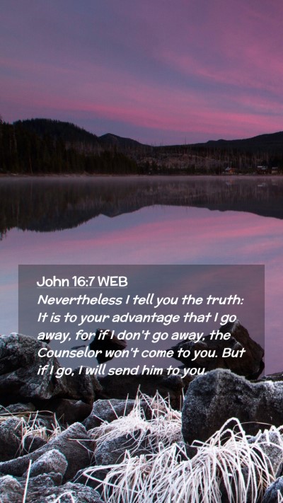 Picture 02 - John 16:7 WEB Mobile Phone Wallpaper - Nevertheless I tell you the truth: It is to your - Mobile Bible Verse Wallpaper