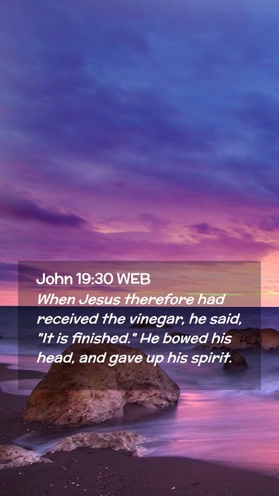 Picture 02 - John 19:30 WEB Mobile Phone Wallpaper - When Jesus therefore had received the vinegar, he - Mobile Bible Verse Wallpaper