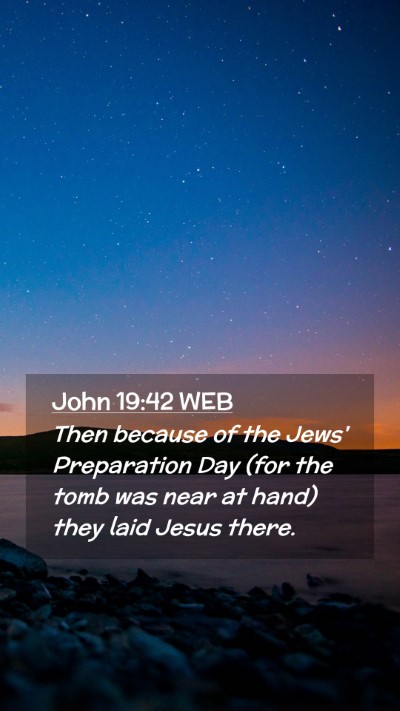 Picture 02 - John 19:42 WEB Mobile Phone Wallpaper - Then because of the Jews' Preparation Day (for - Mobile Bible Verse Wallpaper