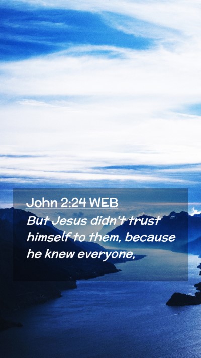 Picture 02 - John 2:24 WEB Mobile Phone Wallpaper - But Jesus didn't trust himself to them, because - Mobile Bible Verse Wallpaper