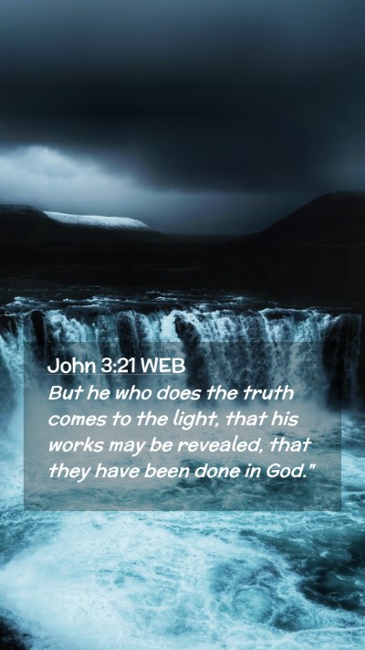 Picture 02 - John 3:21 WEB Mobile Phone Wallpaper - But he who does the truth comes to the light, - Mobile Bible Verse Wallpaper