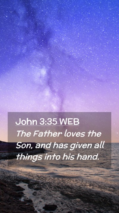 Picture 02 - John 3:35 WEB Mobile Phone Wallpaper - The Father loves the Son, and has given all - Mobile Bible Verse Wallpaper
