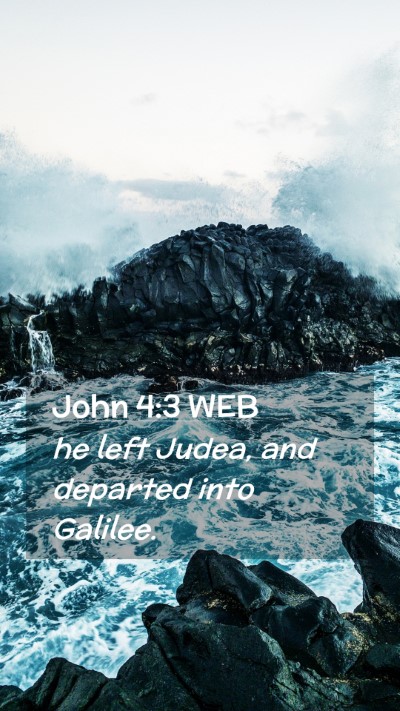 Picture 02 - John 4:3 WEB Mobile Phone Wallpaper - he left Judea, and departed into - Mobile Bible Verse Wallpaper