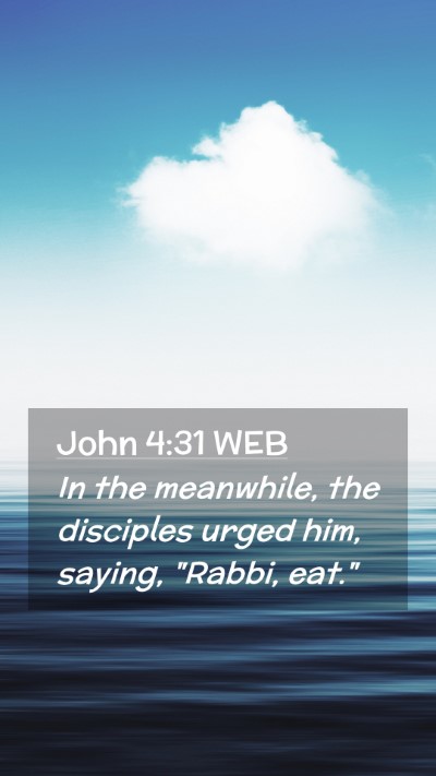 Picture 02 - John 4:31 WEB Mobile Phone Wallpaper - In the meanwhile, the disciples urged him, - Mobile Bible Verse Wallpaper