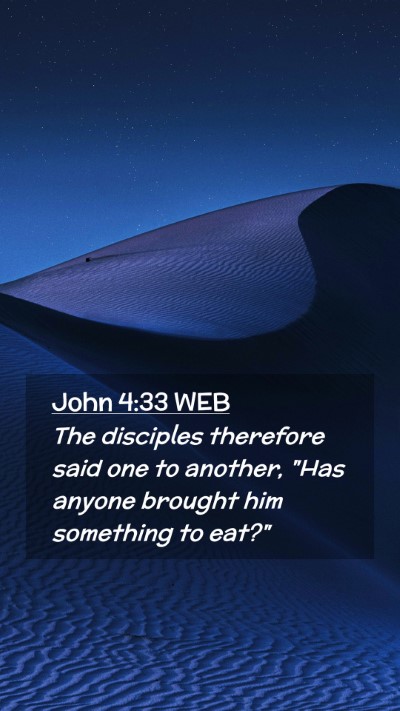 Picture 02 - John 4:33 WEB Mobile Phone Wallpaper - The disciples therefore said one to another, 