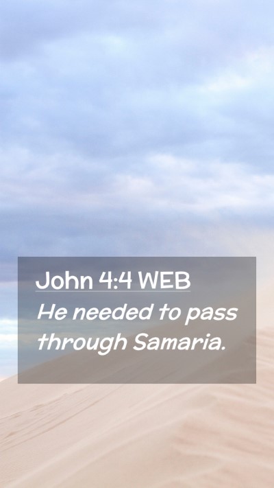 Picture 02 - John 4:4 WEB Mobile Phone Wallpaper - He needed to pass through - Mobile Bible Verse Wallpaper