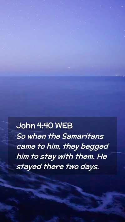 Picture 02 - John 4:40 WEB Mobile Phone Wallpaper - So when the Samaritans came to him, they begged - Mobile Bible Verse Wallpaper