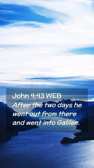 Picture 02 - John 4:43 WEB Mobile Phone Wallpaper - After the two days he went out from there and - Mobile Bible Verse Wallpaper