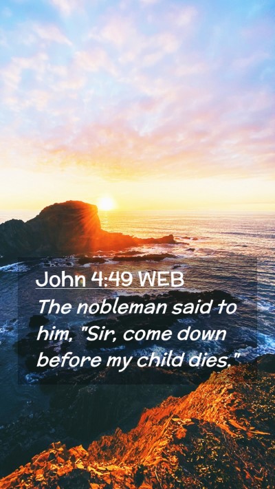 Picture 02 - John 4:49 WEB Mobile Phone Wallpaper - The nobleman said to him, 