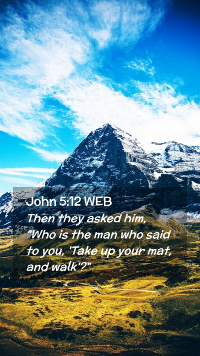 Picture 02 - John 5:12 WEB Mobile Phone Wallpaper - Then they asked him, 