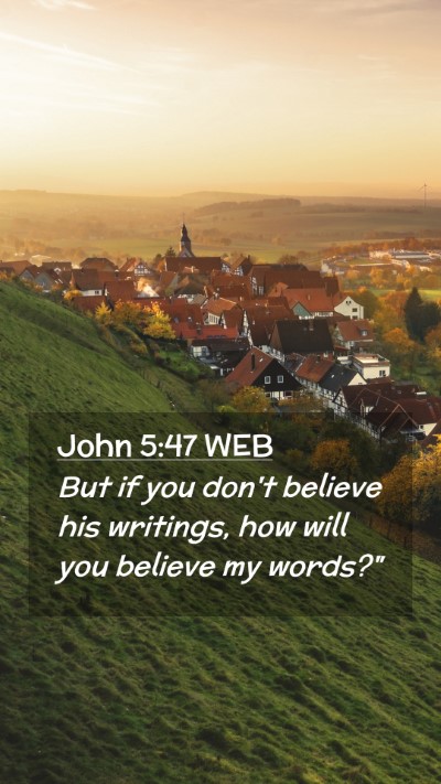 Picture 02 - John 5:47 WEB Mobile Phone Wallpaper - But if you don't believe his writings, how will - Mobile Bible Verse Wallpaper
