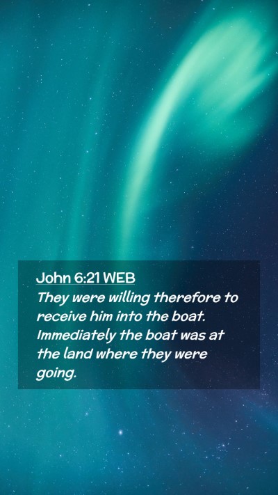 Picture 02 - John 6:21 WEB Mobile Phone Wallpaper - They were willing therefore to receive him into - Mobile Bible Verse Wallpaper