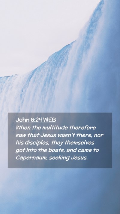 Picture 02 - John 6:24 WEB Mobile Phone Wallpaper - When the multitude therefore saw that Jesus - Mobile Bible Verse Wallpaper