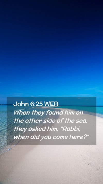 Picture 02 - John 6:25 WEB Mobile Phone Wallpaper - When they found him on the other side of the sea, - Mobile Bible Verse Wallpaper