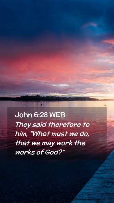 Picture 02 - John 6:28 WEB Mobile Phone Wallpaper - They said therefore to him, 
