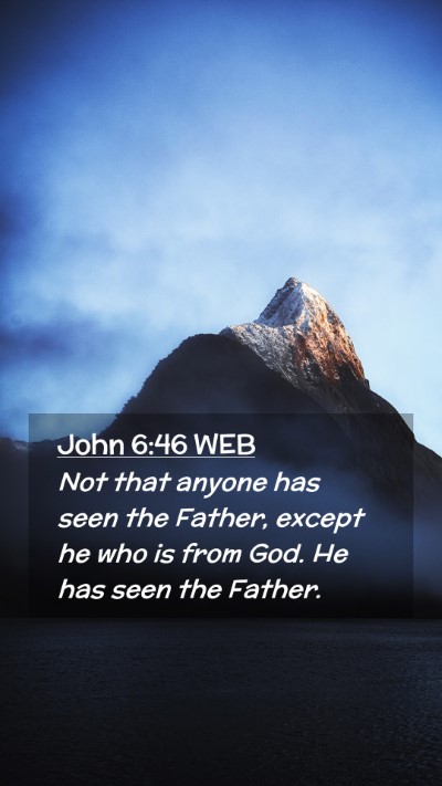 Picture 02 - John 6:46 WEB Mobile Phone Wallpaper - Not that anyone has seen the Father, except he - Mobile Bible Verse Wallpaper