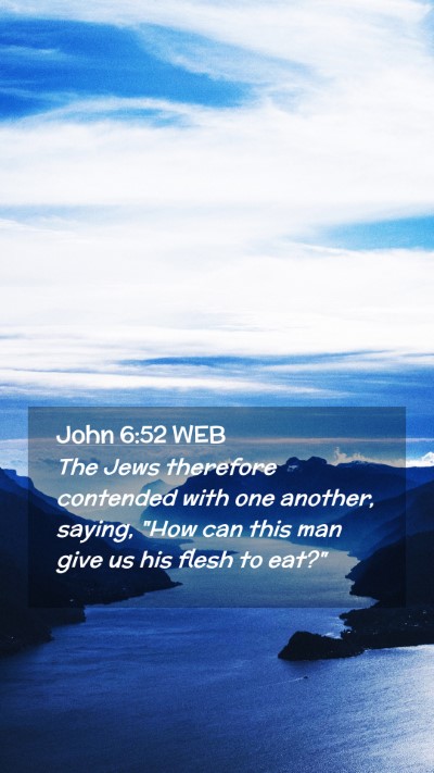 Picture 02 - John 6:52 WEB Mobile Phone Wallpaper - The Jews therefore contended with one another, - Mobile Bible Verse Wallpaper