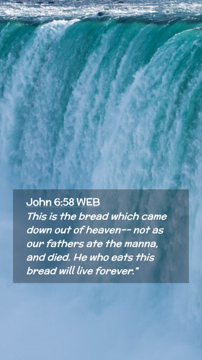 Picture 02 - John 6:58 WEB Mobile Phone Wallpaper - This is the bread which came down out of heaven-- - Mobile Bible Verse Wallpaper