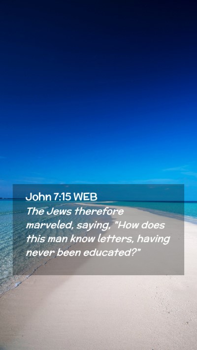 Picture 02 - John 7:15 WEB Mobile Phone Wallpaper - The Jews therefore marveled, saying, 